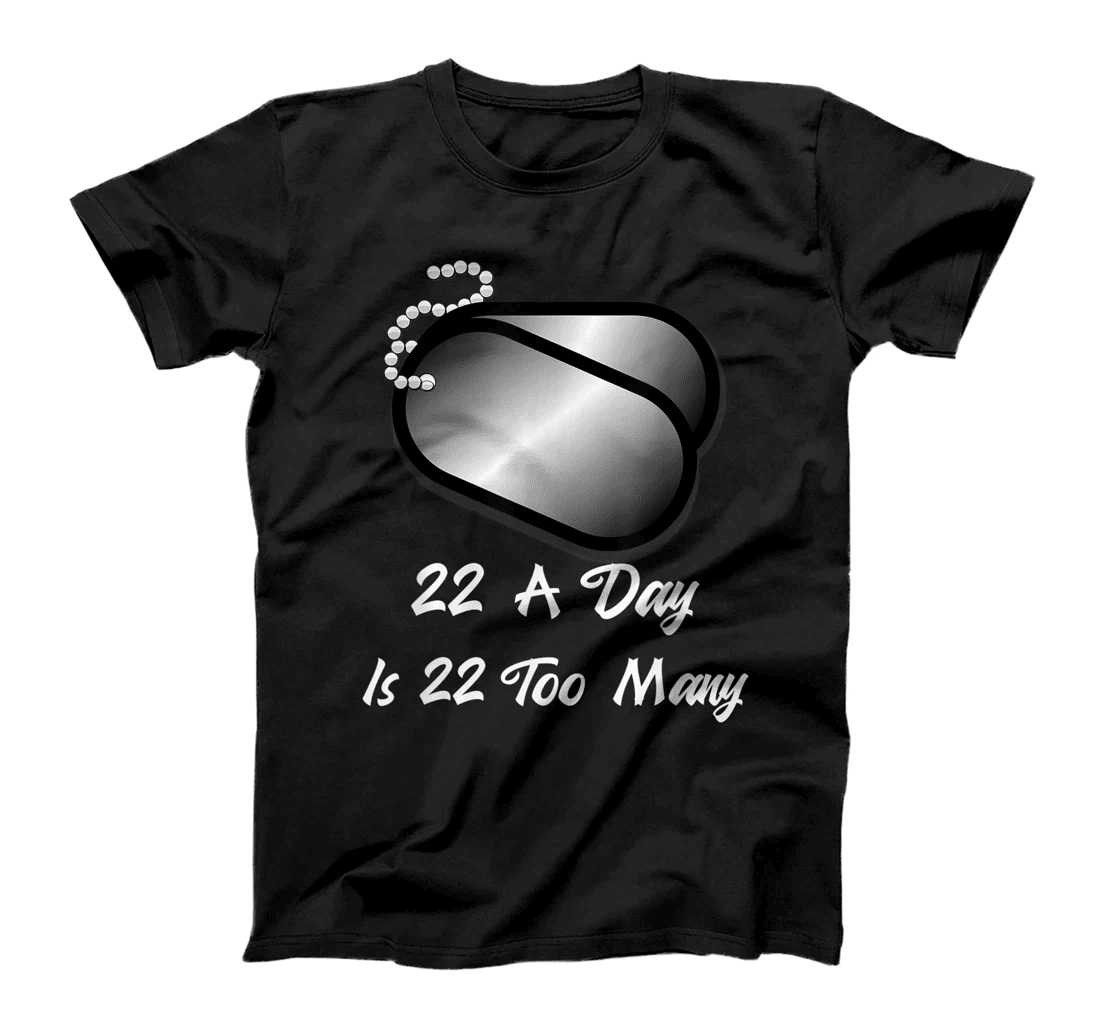 22 A Day is 22 Too Many Veterans Suicide Awareness PTSD T-Shirt