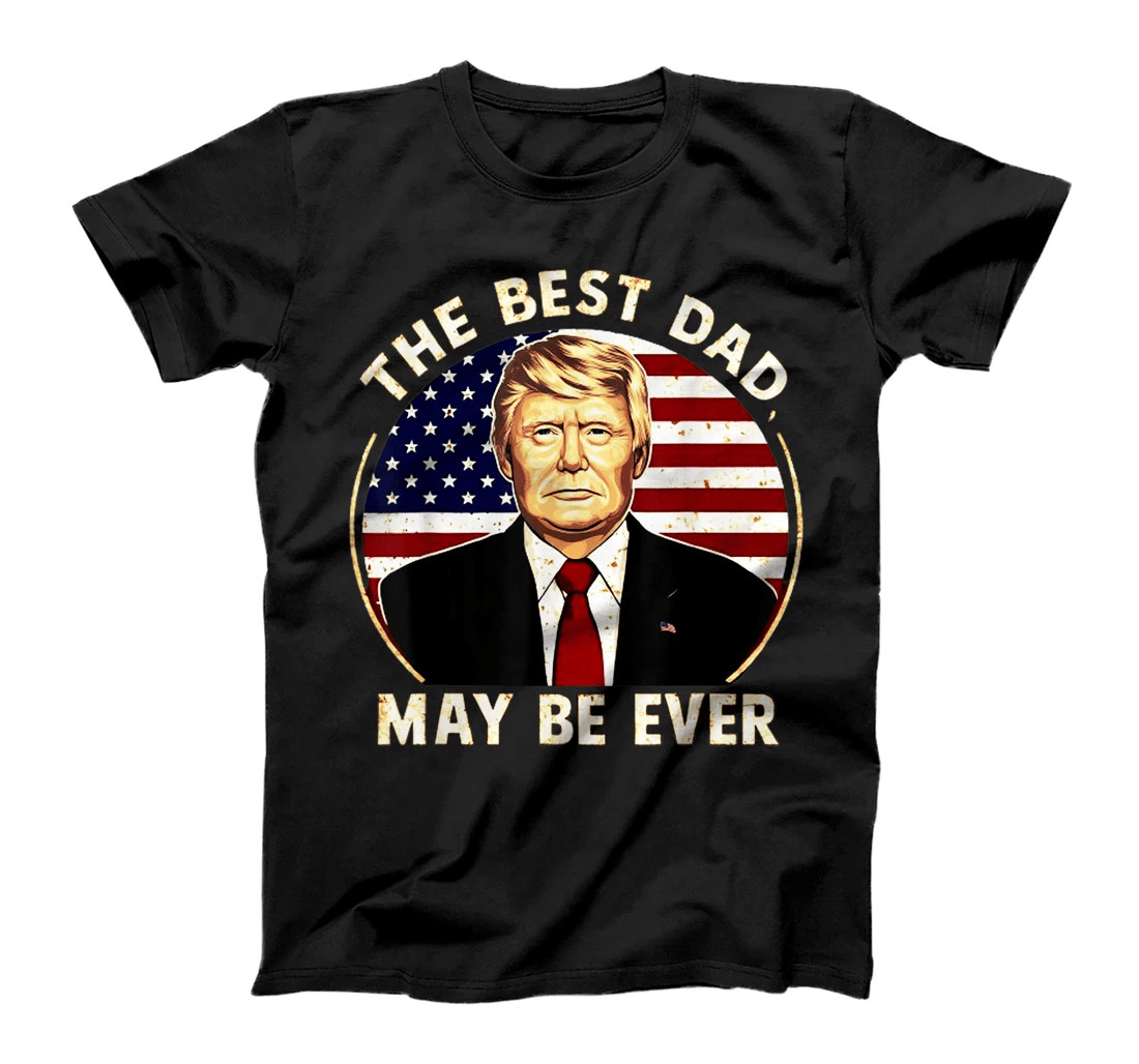 The best dad maybe ever american father's day donald trump T-Shirt