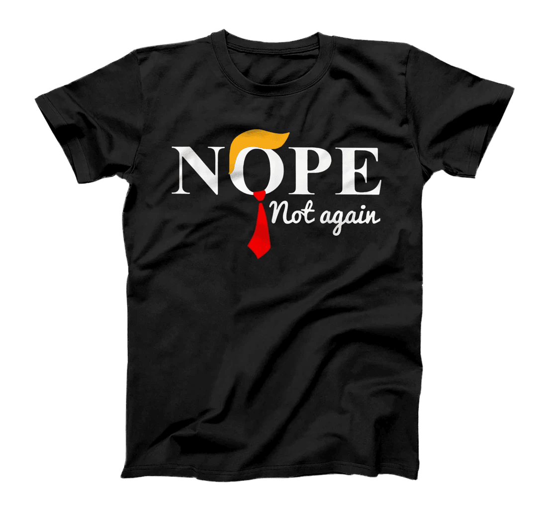 Nope Not Again Funny Trump Apparel Nope Not Again Trump T-Shirt