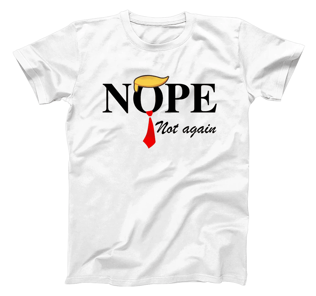 Womens Nope Not Again Funny Trump Apparel Nope Not Again Trump T-Shirt