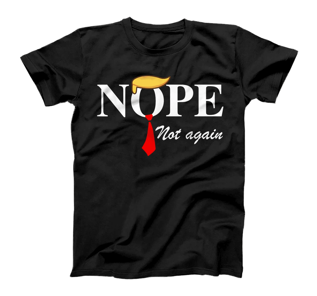 Nope Not Again Funny Trump Apparel Nope Not Again Trump T-Shirt