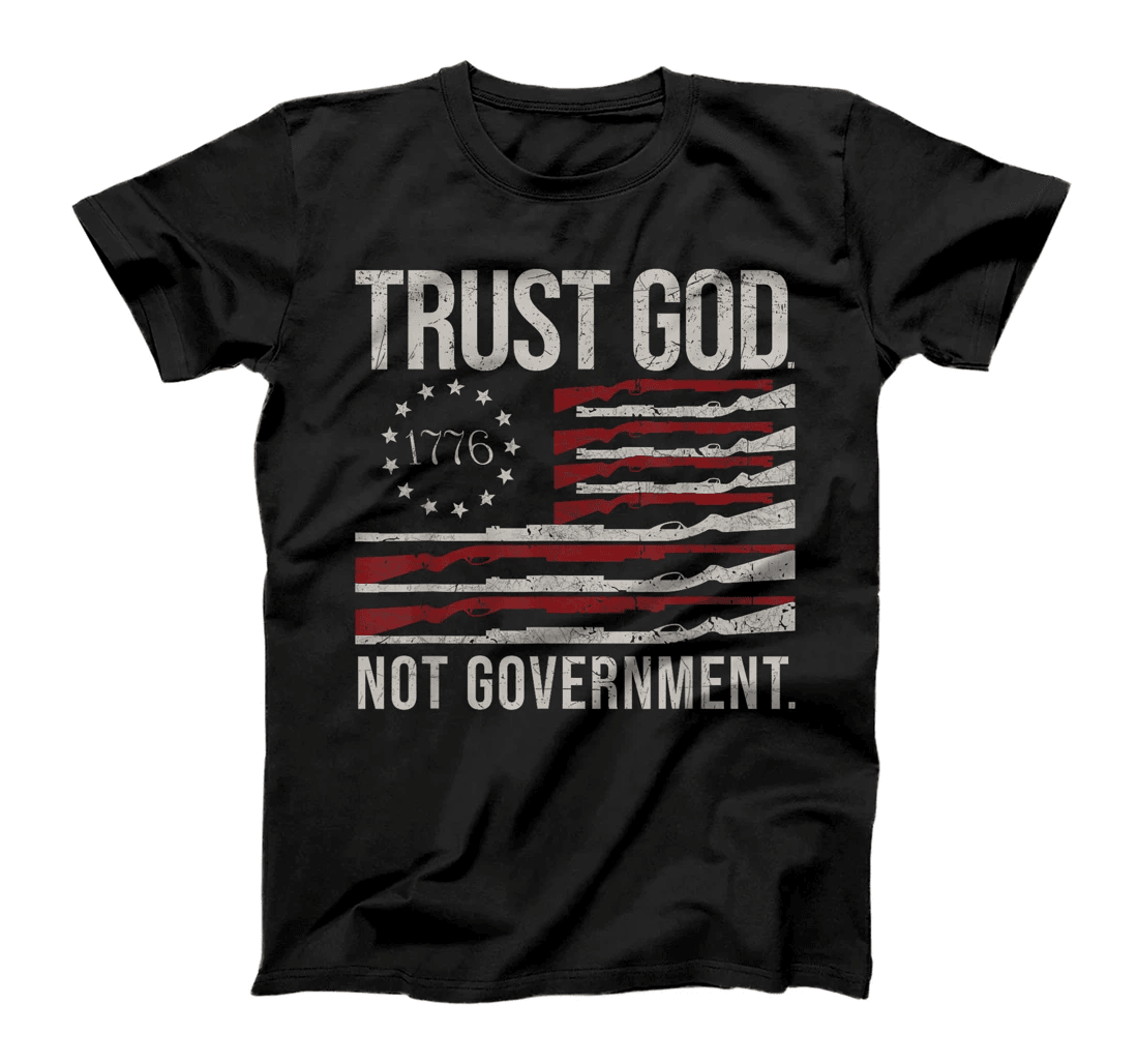 trust God not government - Anti-Government Political T-Shirt