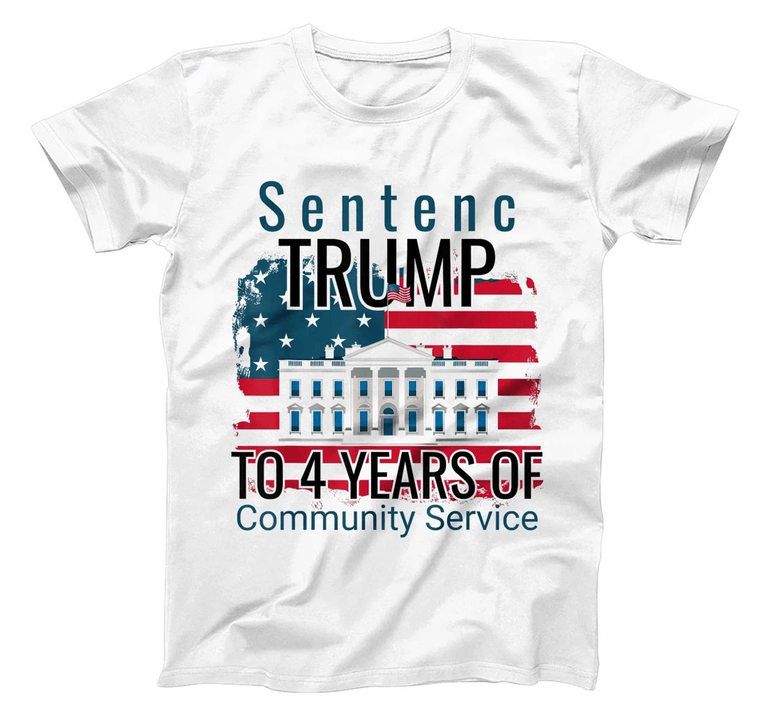 Sentence Trump to 4 Years of Community Service T shirt T-Shirt