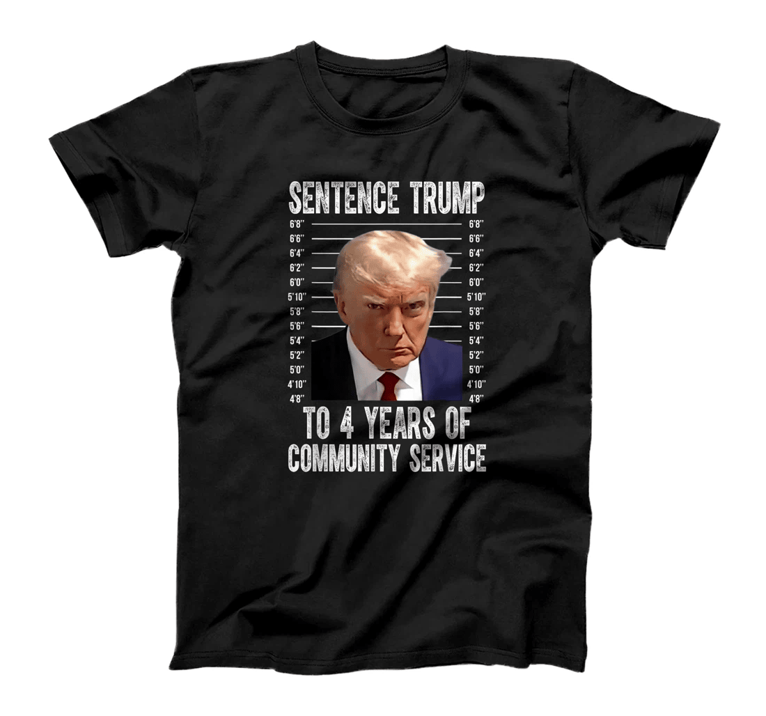 Sentence Trump To 4 Years of Community Service trump mugshot T-Shirt