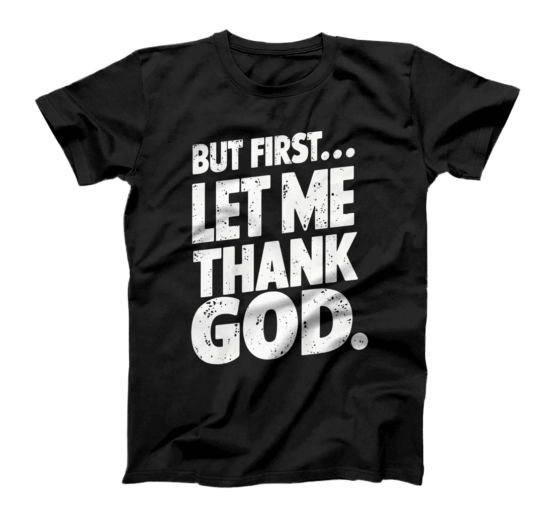 But First Let Me Thank God T-Shirt Premium T-Shirt