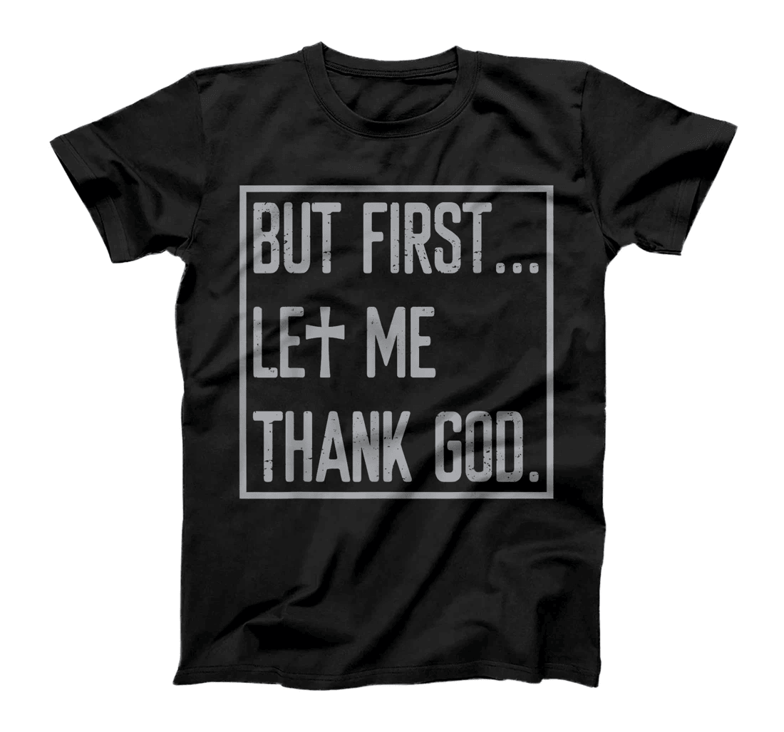 But First Let Me Thank God Trendy Retro Vintage Funny Quote T-Shirt