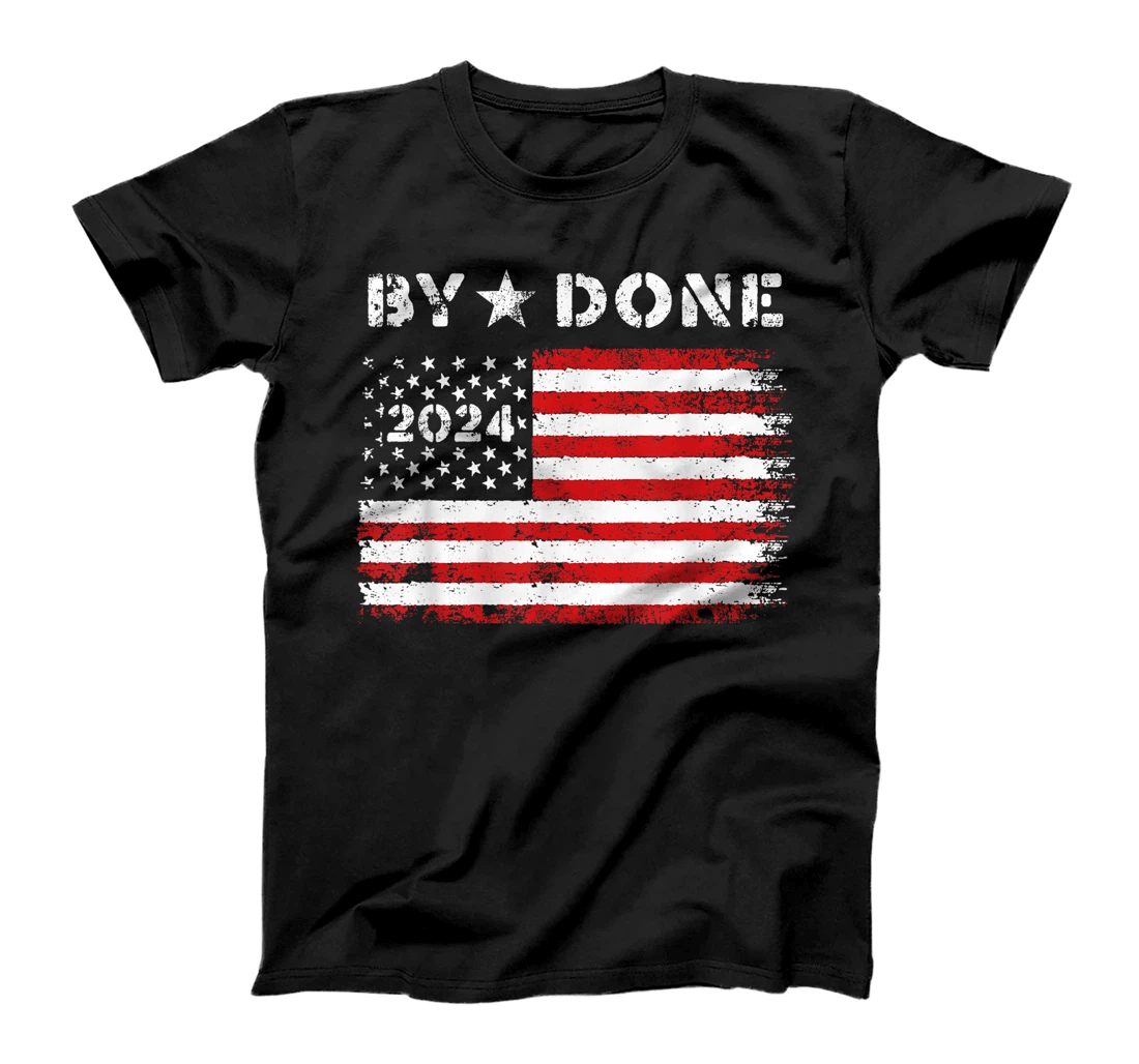 Bye Done 2024 Trump Flag Funny Political President Election T-Shirt