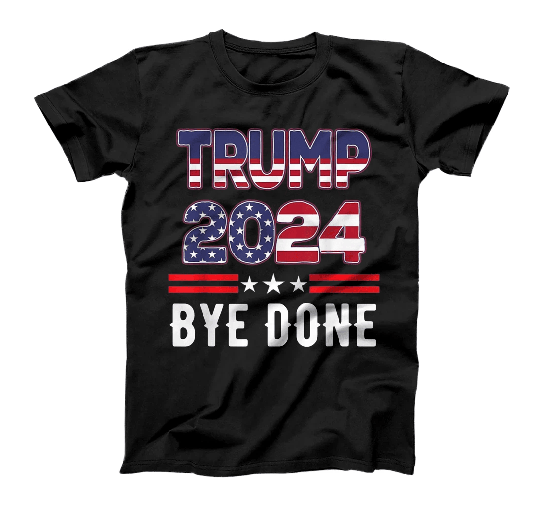 Bye-Done. Funny Political Election Trump 2024 T-Shirt