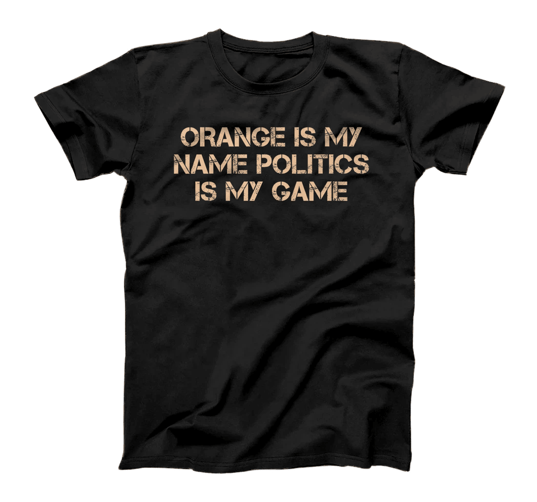 Orange is My Name Politics is My Game Vote Felon 2024 Trump Premium T-Shirt