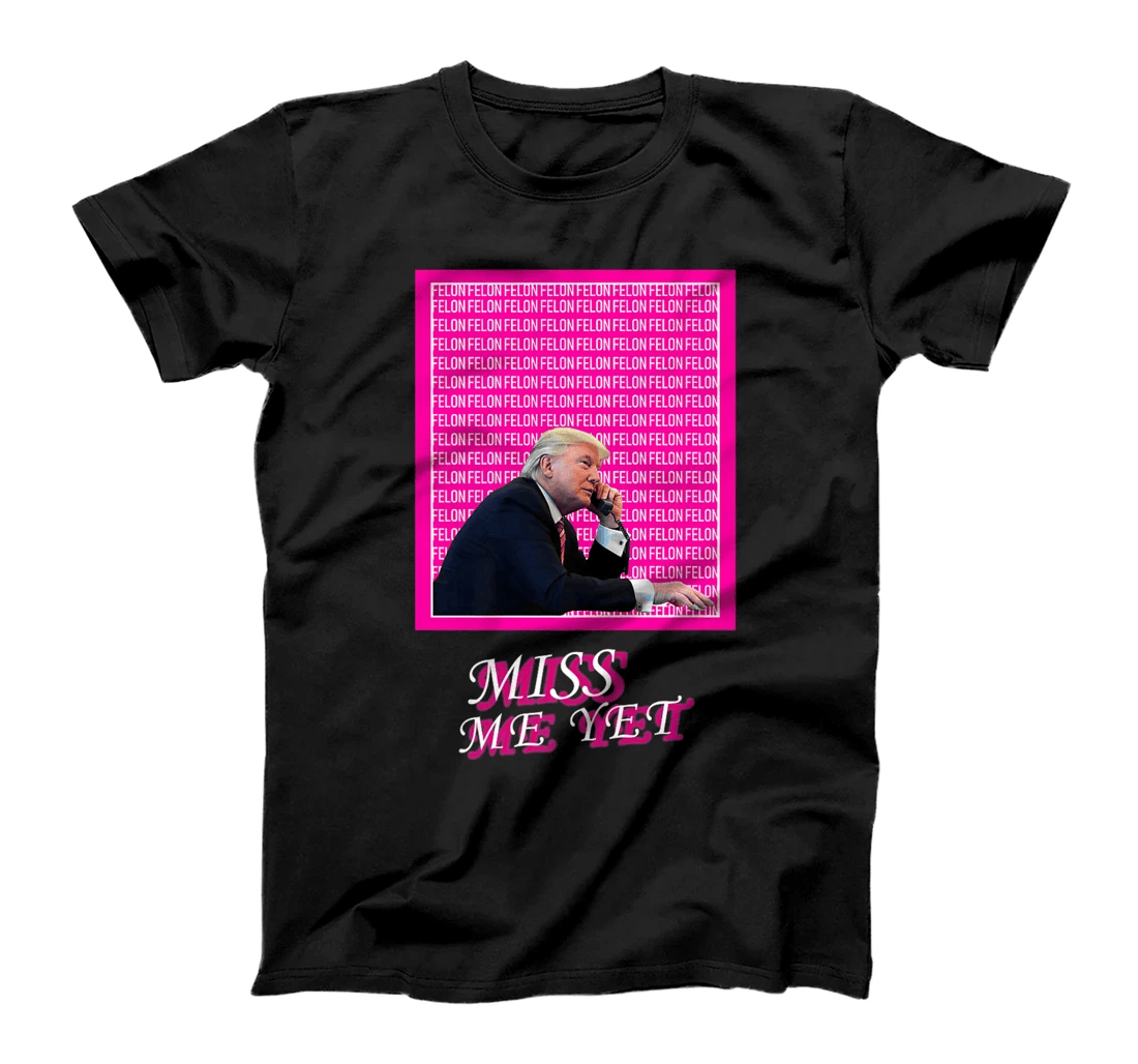 Womens Miss Me Yet? Funny Donald Trump Supporters Political Humor T-Shirt