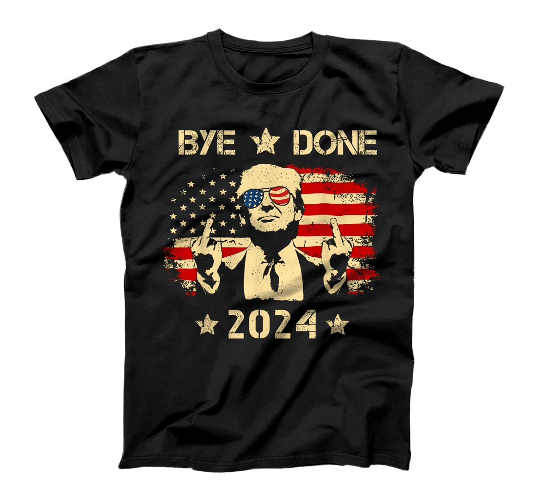 Bye Done Funny Trump 2024 Flag Trump Middle Finger Political T-Shirt