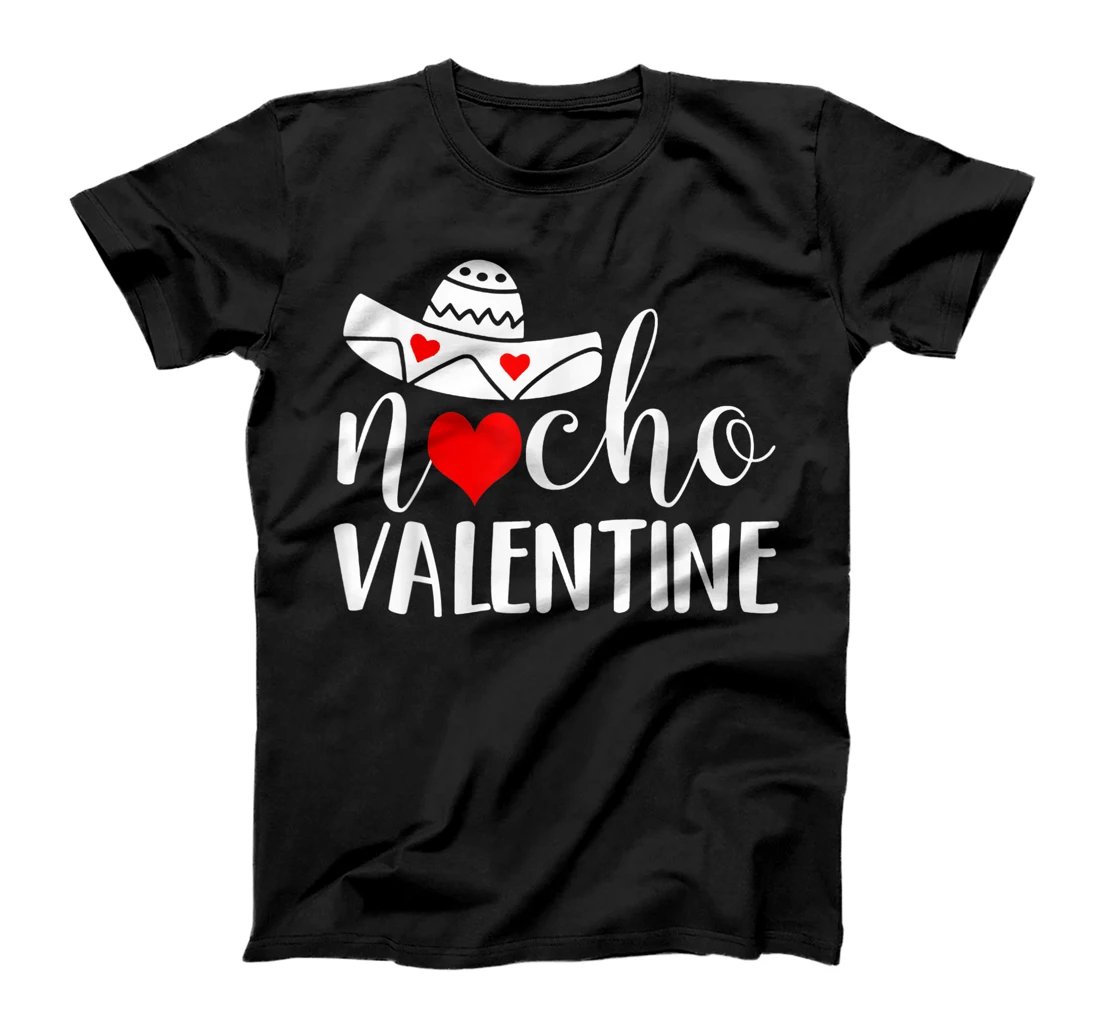 Nacho Valentine Funny Valentines Gift for Valentine's Day T-Shirt, Women T-Shirt