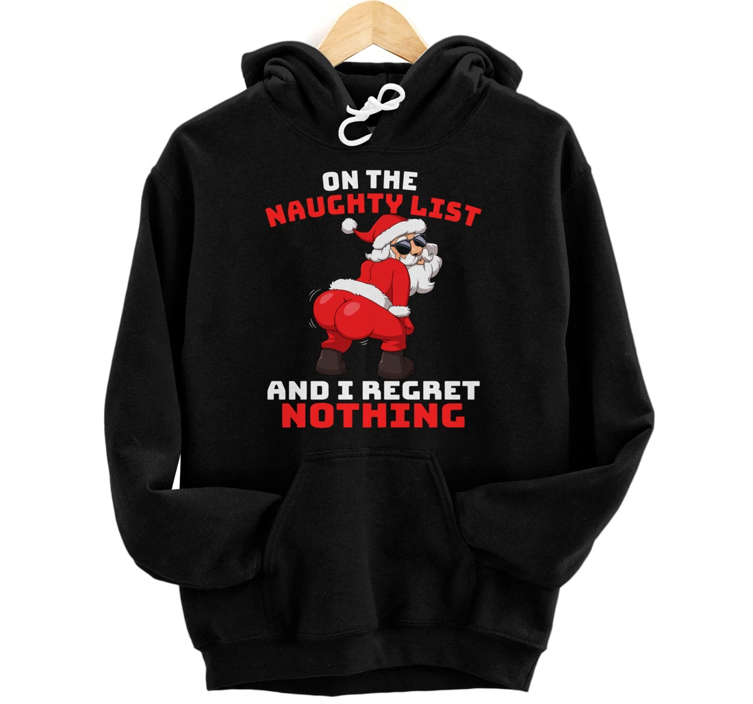 On The Naughty List And I Regret Nothing Twerk Santa Claus Pullover Hoodie