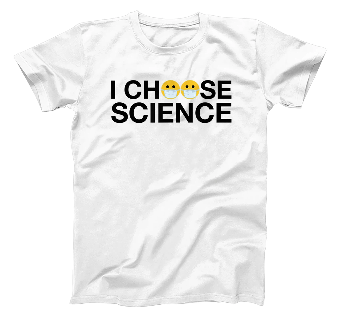 I Choose Science and Will Wear a Mask and Save Lives T-Shirt