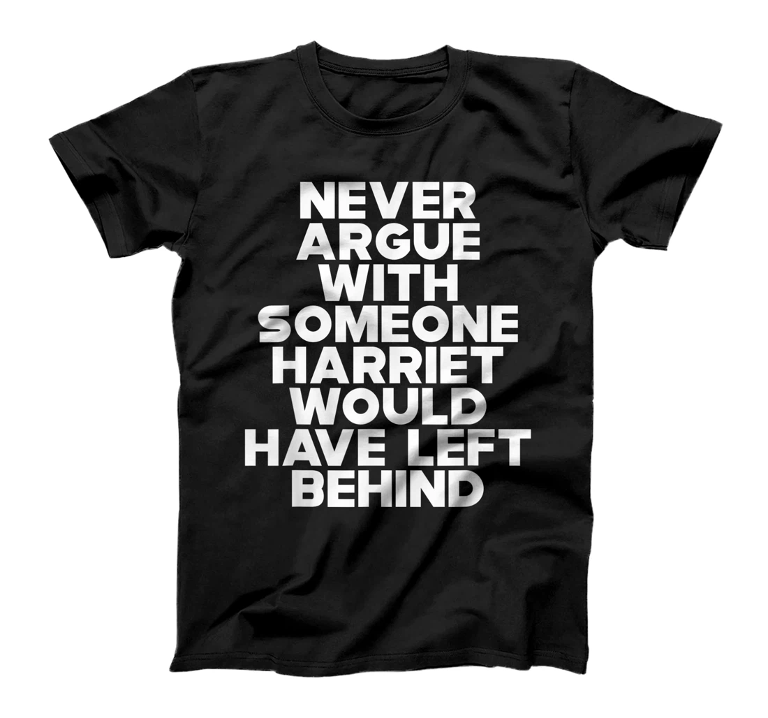 Never Argue With Someone Harriet Would Have Left Behind T-Shirt