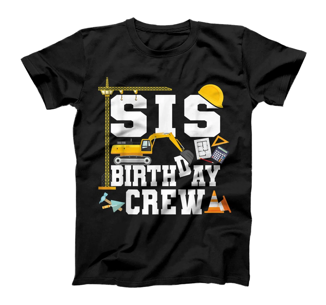 Sis Birthday Crew Shirt Sister Construction Birthday Party T-Shirt