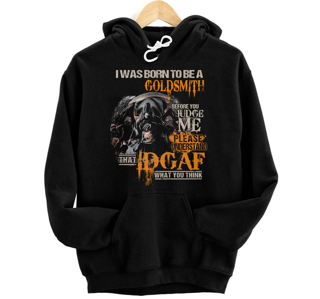 Born To Be A GOLDSMITH Before You Judge Me Pullover Hoodie