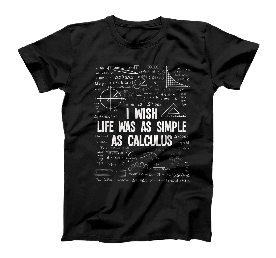 I Wish Life Was As Simple As Calculus Funny Math Lover Gift T-Shirt