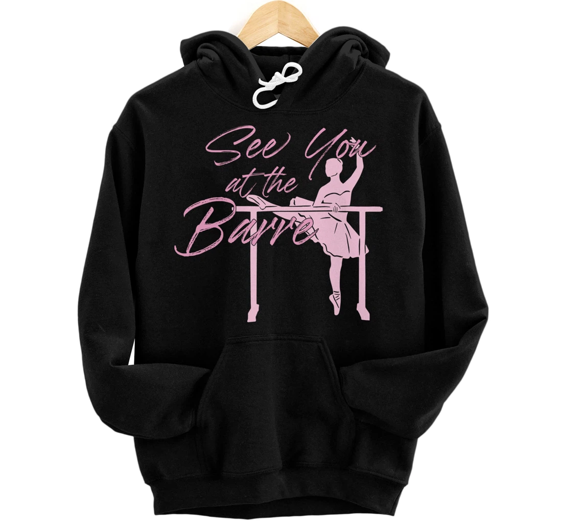 See You At The Barre - Funny Dance Pullover Hoodie