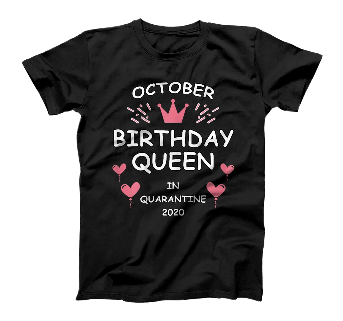 October Birthday Queen Quarantine Women Birthday Gift T-Shirt