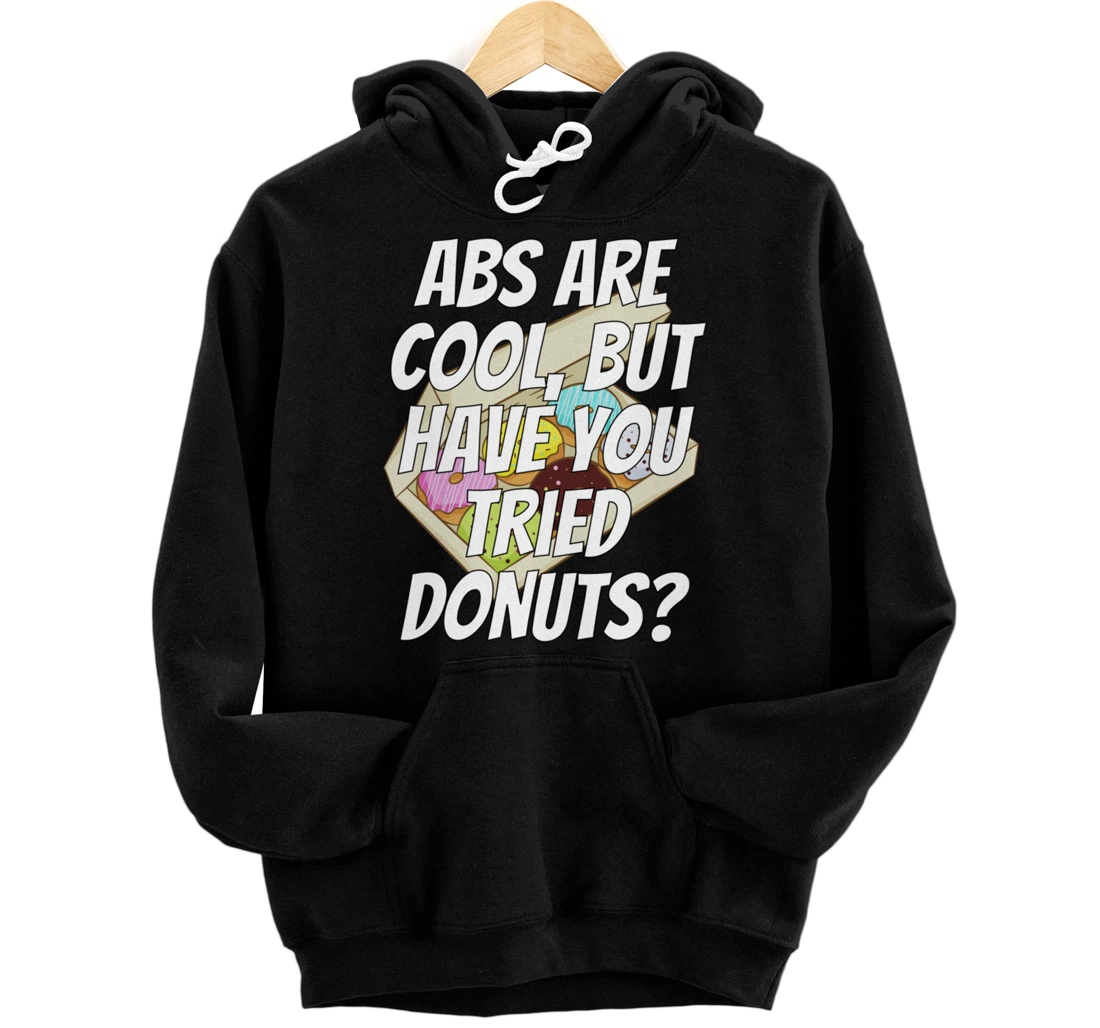 Personalized Abs Are Cool But Have You Tried Donuts Apparel Pullover Hoodie