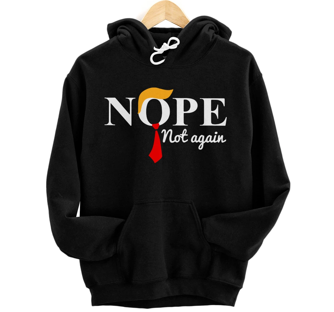 Personalized Nope Not Again Funny Trump Apparel Nope Not Again Trump Pullover Hoodie