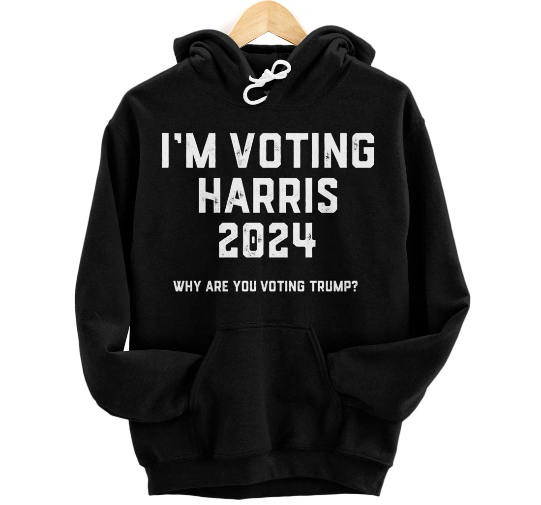 Personalized I'm Voting Harris 2024 Why Are You Voting Trump? Poli Debate Pullover Hoodie