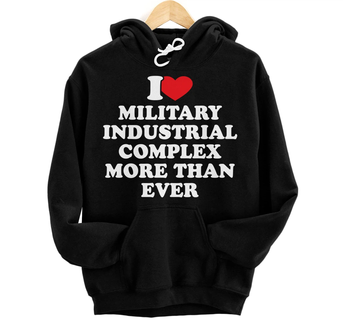 Personalized I Love Military Industrial Complex Veterans day memorial day Pullover Hoodie