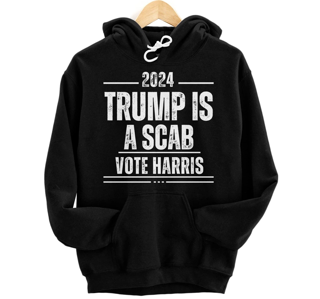 Personalized Trump Is A Scab Vote Harris T-Shirt Pullover Hoodie