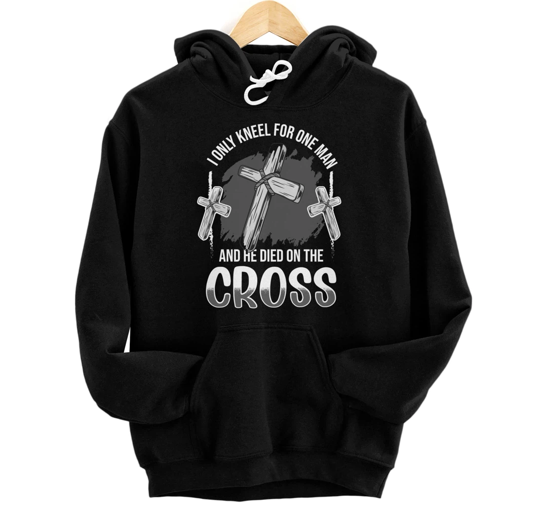 Personalized I Only Kneel for One Man and He Died - Jesus Christian Faith Pullover Hoodie