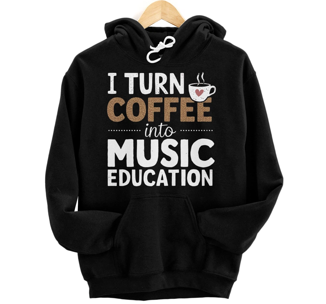 Personalized I Turn Coffee Into Music Education | Music Teacher Pullover Hoodie