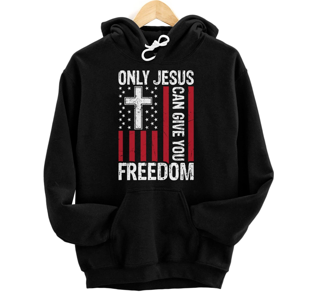 Personalized Only Jesus Can Give You Freedom 4th Of July Independence Day Pullover Hoodie