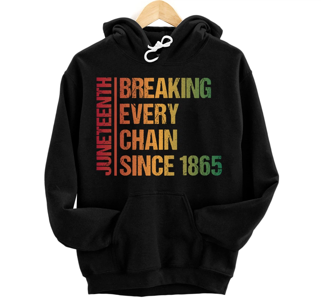 Personalized Breaking Every Chain Since 1865 Juneteenth Independence Day Pullover Hoodie