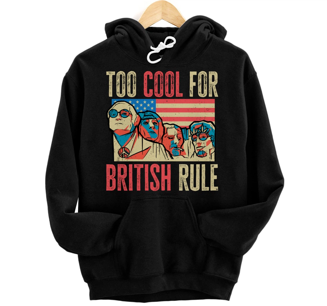 Personalized Too Cool For British Rule 4th Of July American Independence Pullover Hoodie