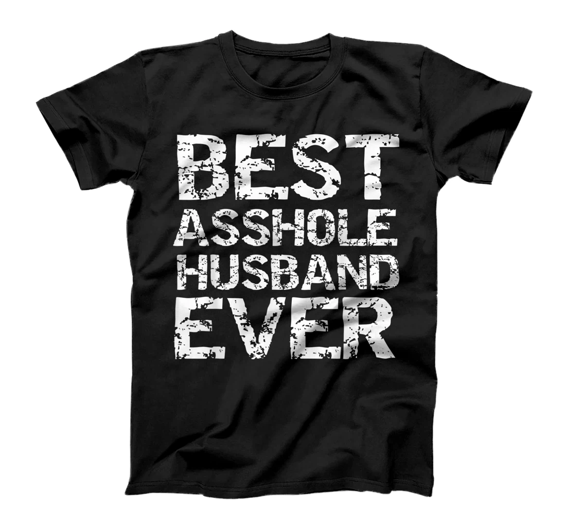 Funny Husband Gift from Wife Joke Best Asshole Husband Ever T-Shirt