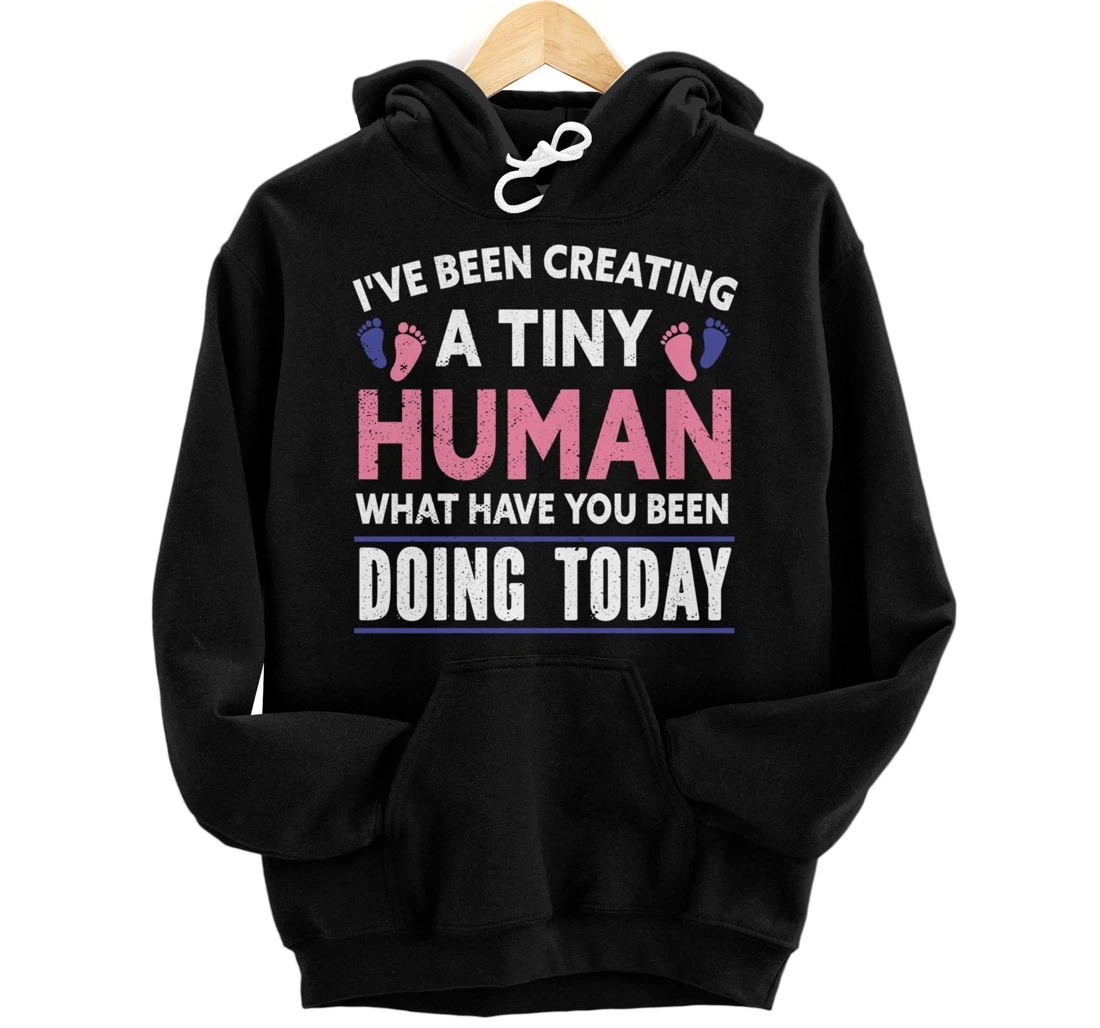 I've been creating a tiny human | Pregnancy Reveal Pregnant Pullover Hoodie