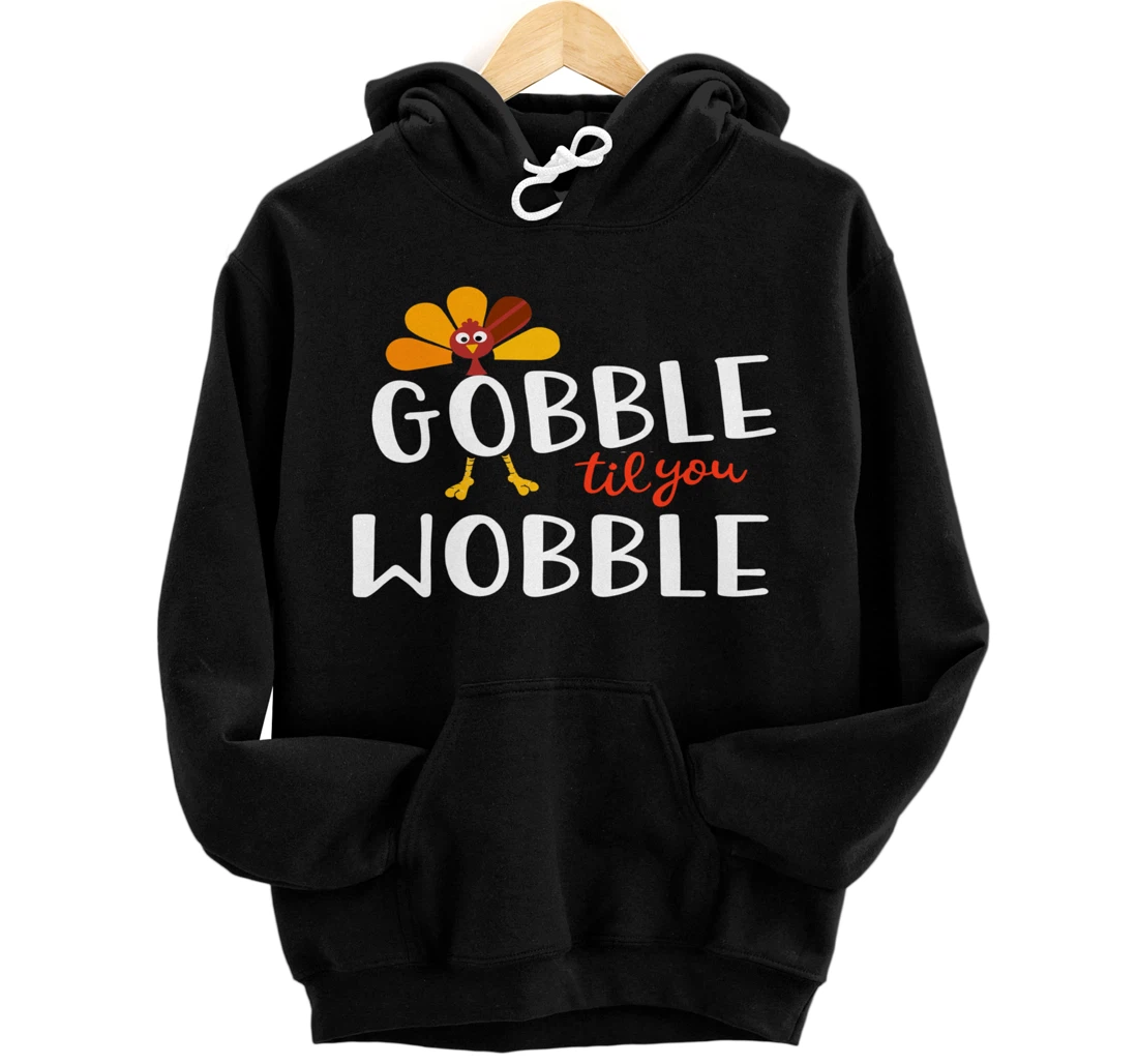 Personalized Thanksgiving Gobble til you Wobble Funny Pullover Hoodie