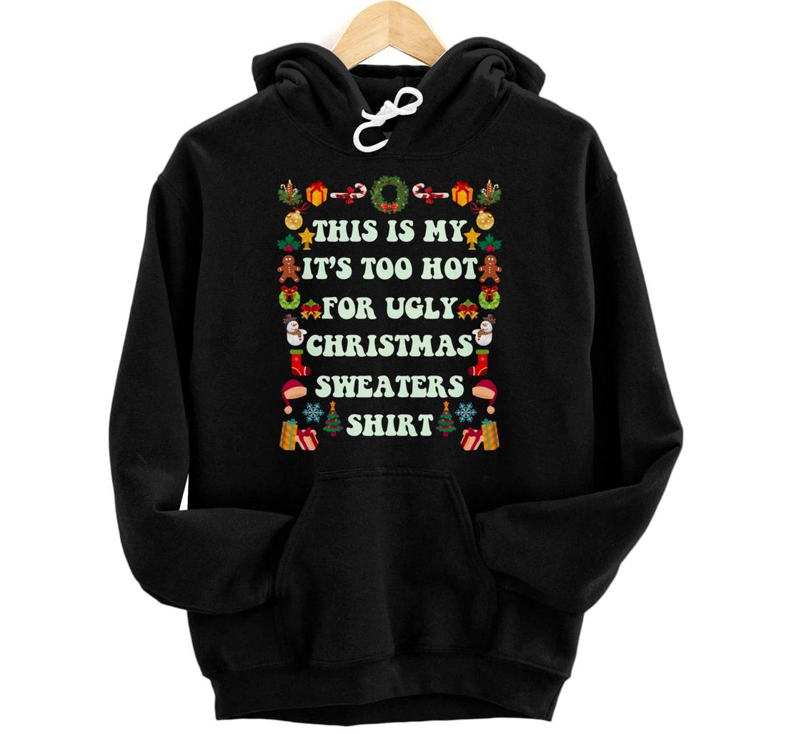 Personalized This Is My It's Too Hot For Ugly Christmas Sweaters Pullover Hoodie