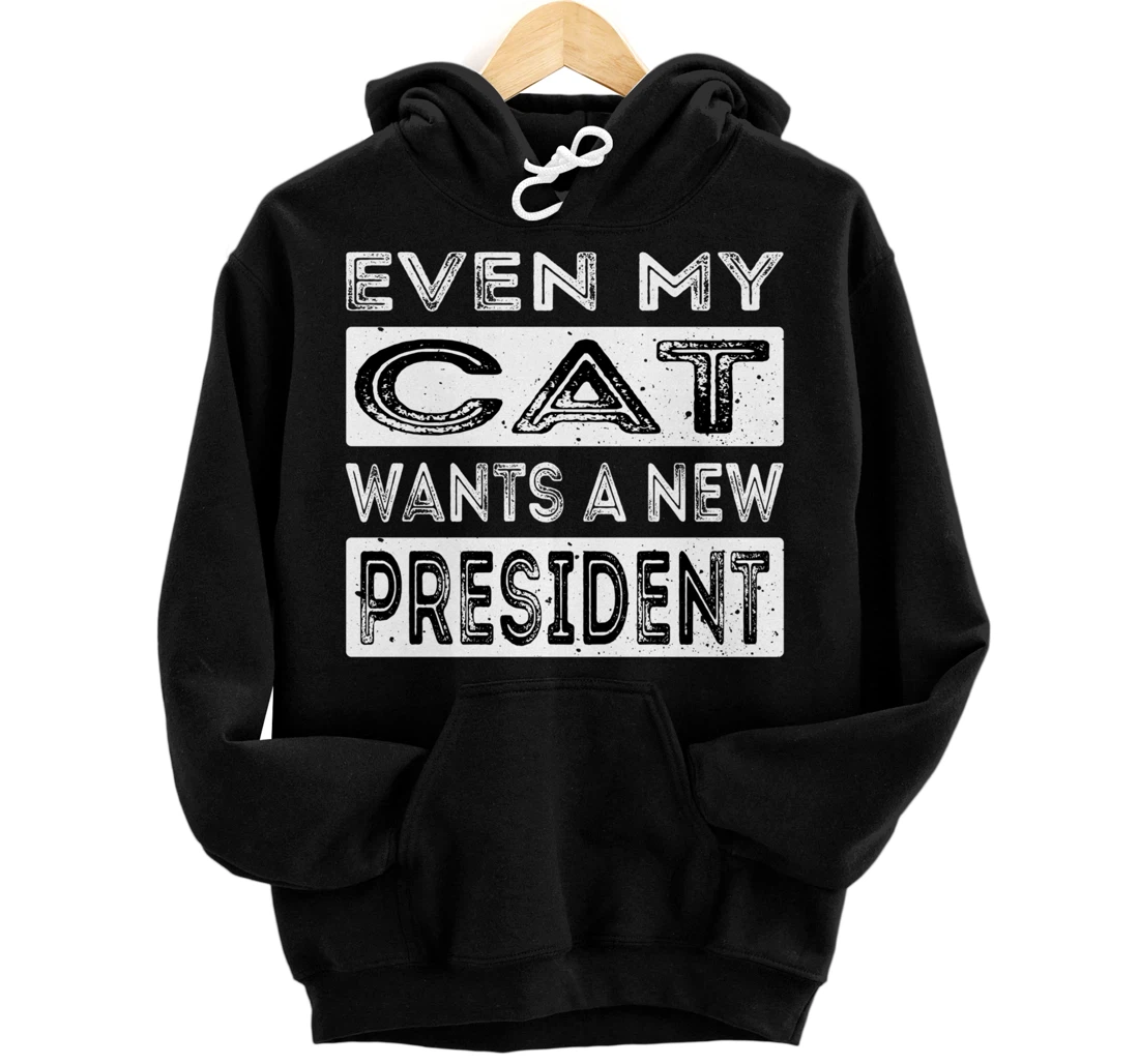 Personalized Even My Cat Wants A New President Trump Funny Anti Biden Pullover Hoodie