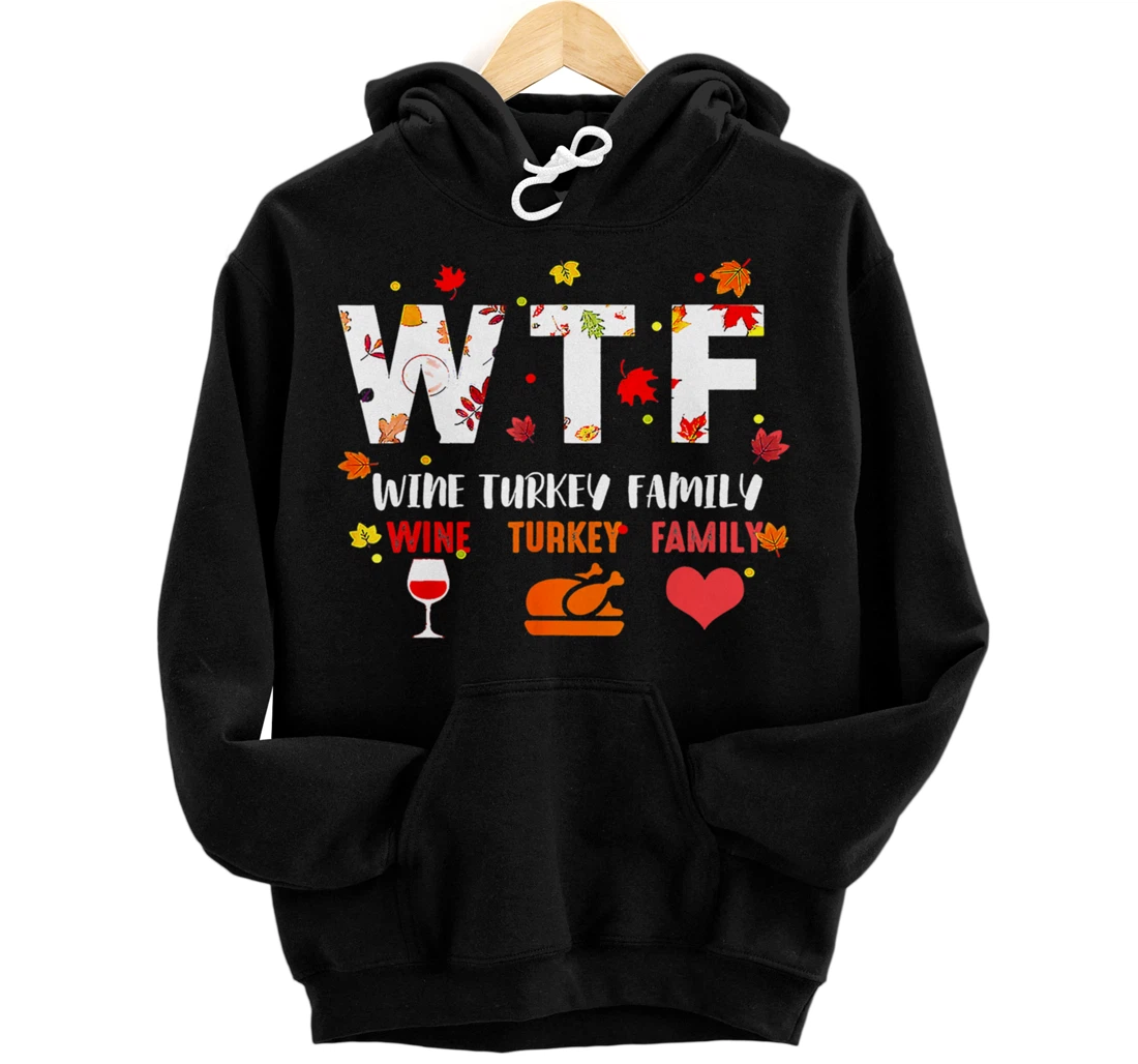 Personalized WTF Wine Turkey Family Funny Thanksgiving 2023 Men Women Pullover Hoodie