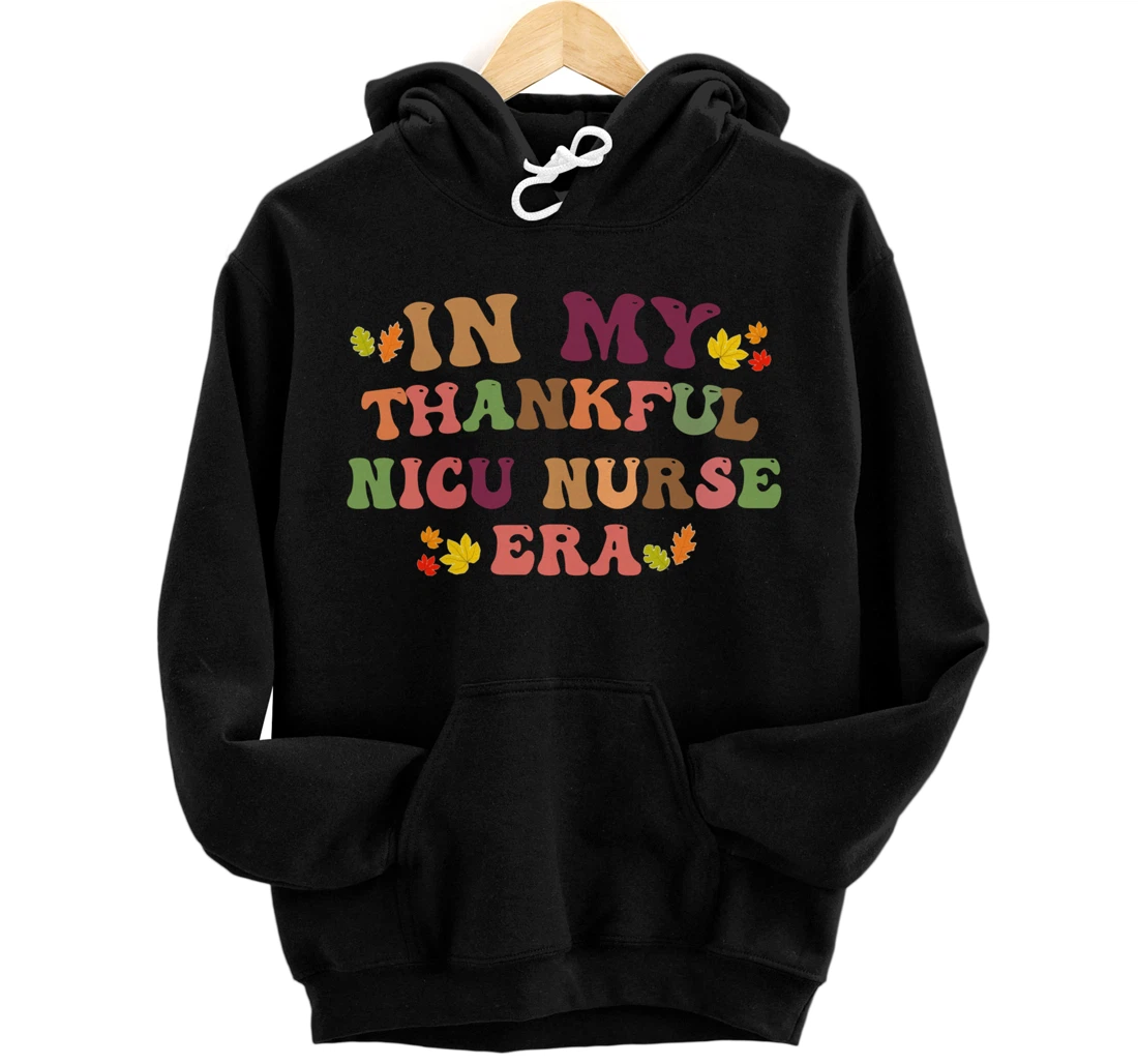 Personalized In My Thankful Nicu Nurse Era Thanksgiving Fall Nurse Day Pullover Hoodie