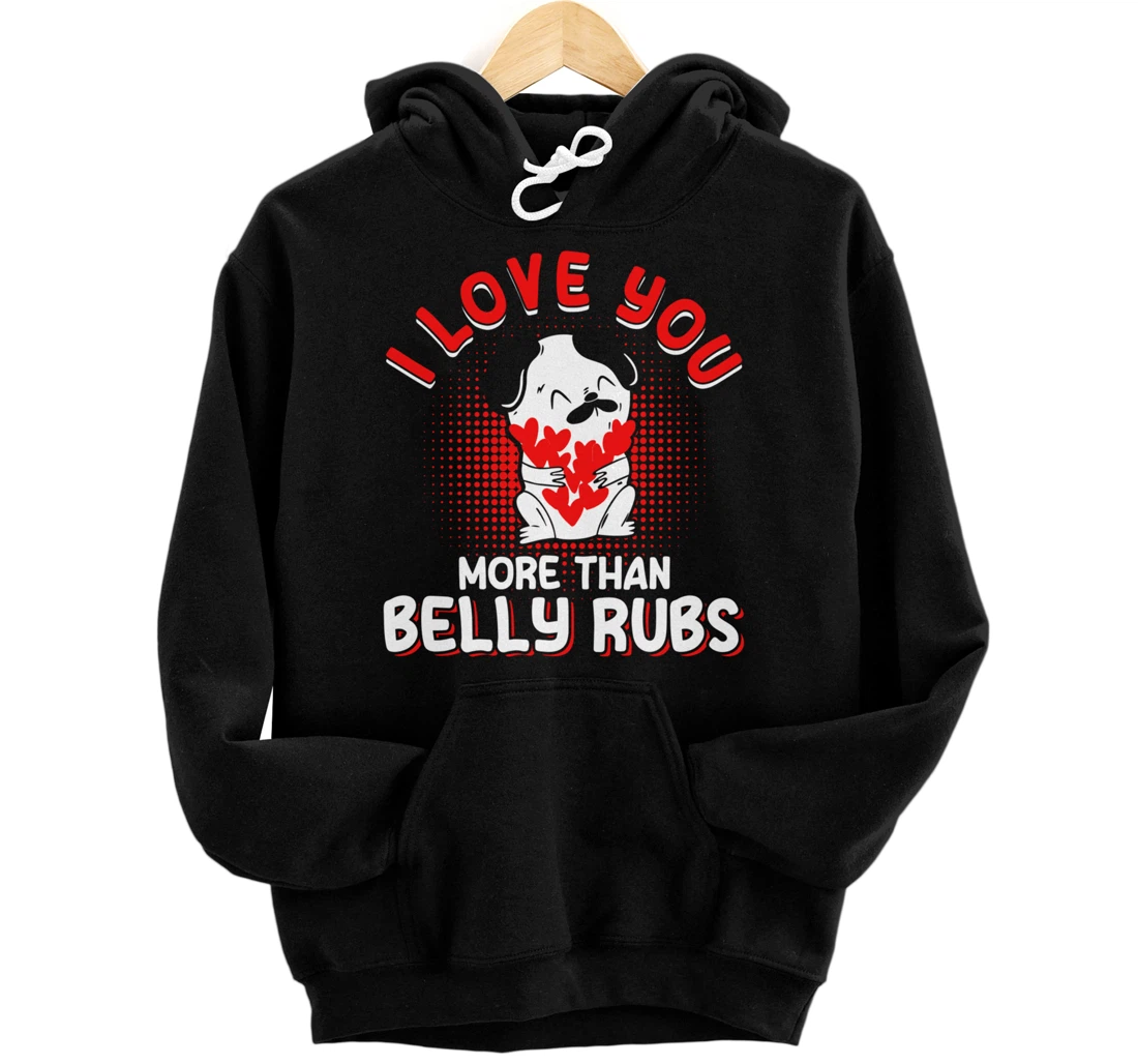 Personalized I love you more than belly rubs Valentine's Day Dog Pullover Hoodie