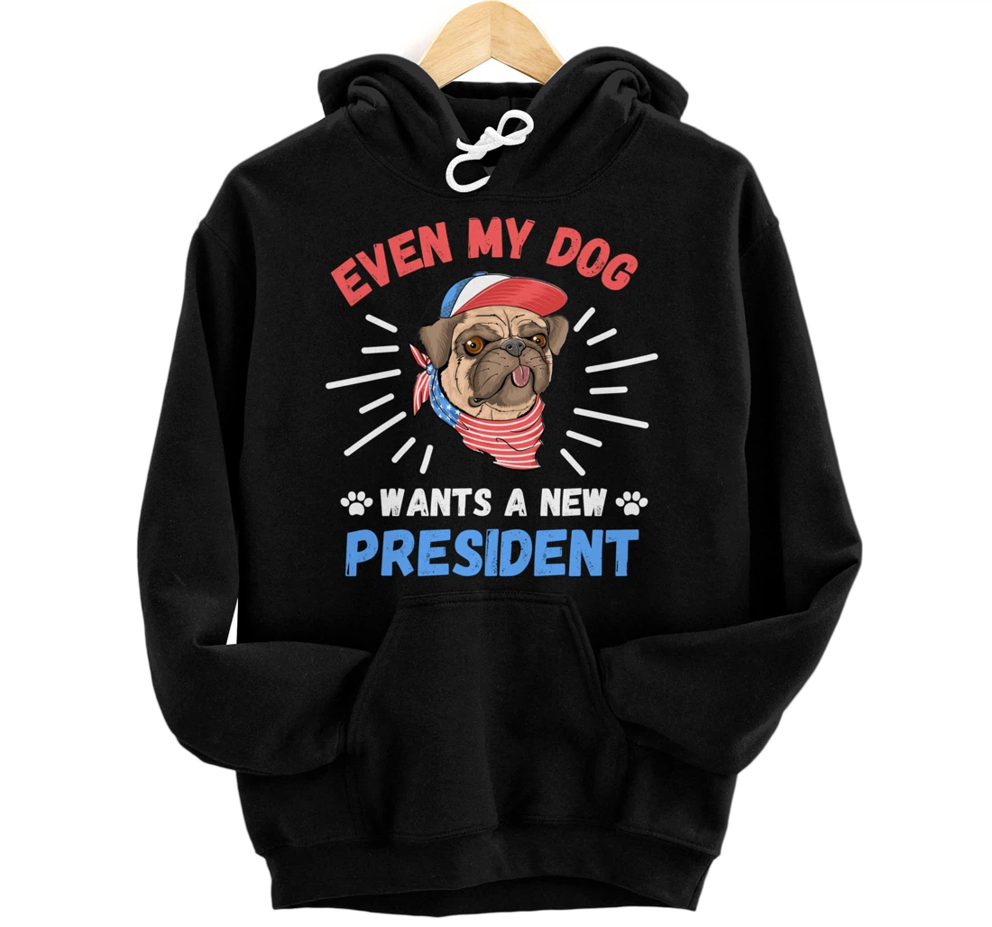 Personalized Funny Sarcastic Saying Even My Dog Want A New President Pullover Hoodie