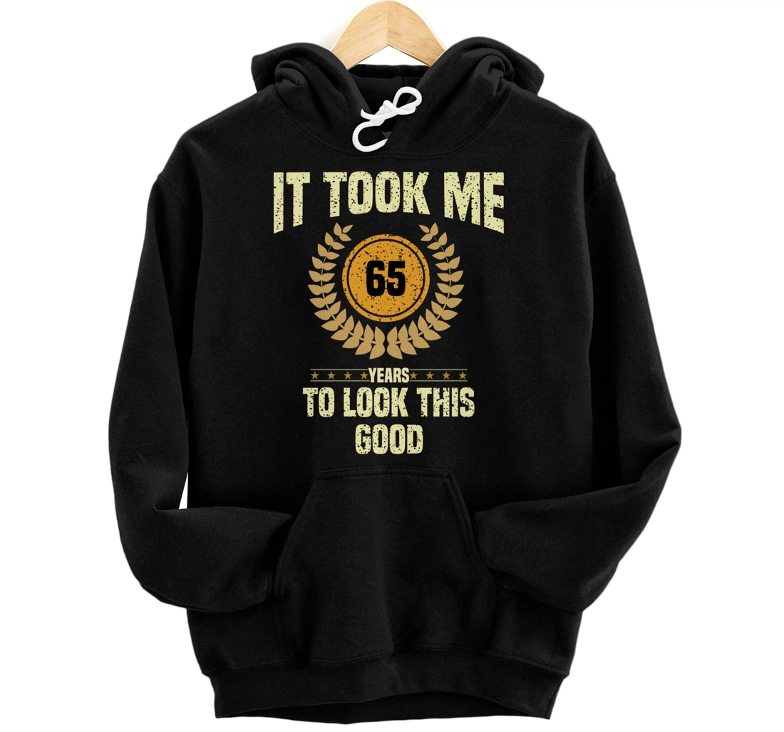 Personalized It Took me 65 Years to Look This Good Funny 65 Years Old Pullover Hoodie