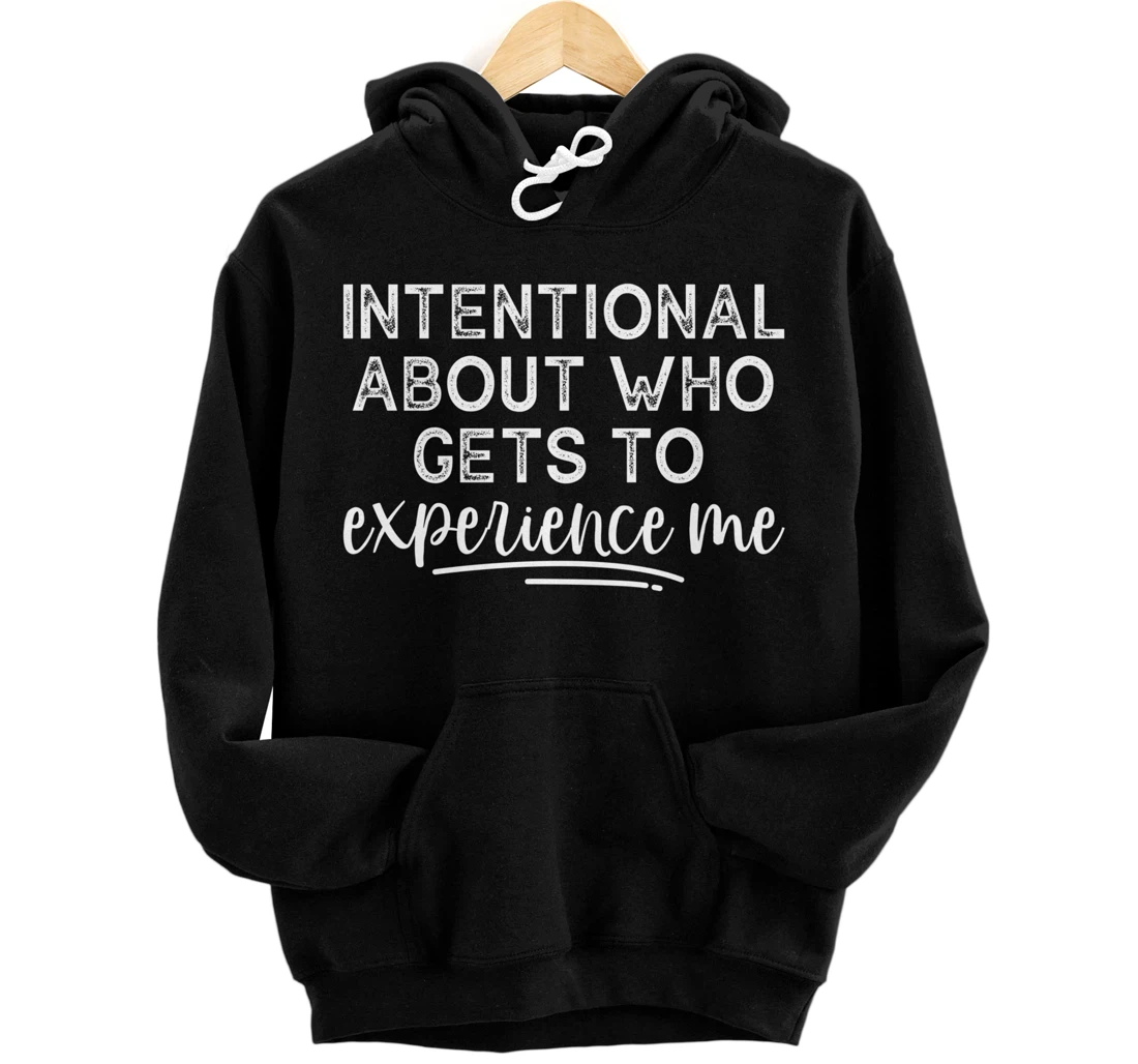 Personalized Intentional About Who Gets To Experience Me Pullover Hoodie