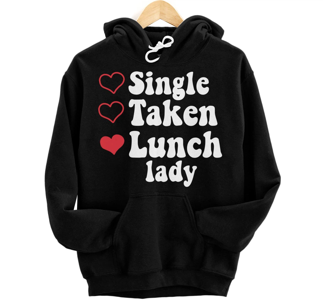 Personalized Funny Valentines Day Single Taken Lunch lady Pullover Hoodie