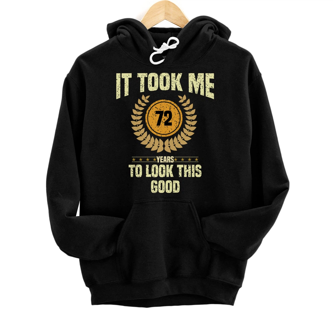 Personalized It Took me 72 Years to Look This Good Funny 72 Years Old Pullover Hoodie