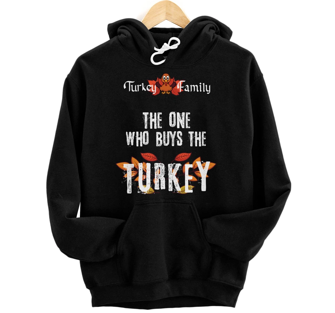 Personalized Turkey Family, The One who buys the Turkey - Thanksgiving Pullover Hoodie