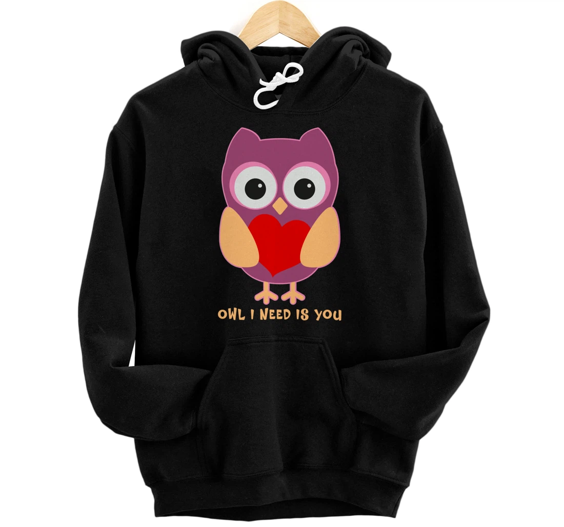 Personalized Owl I Need Is You Cute Lover Funny Valentines Day Pun Joke Pullover Hoodie