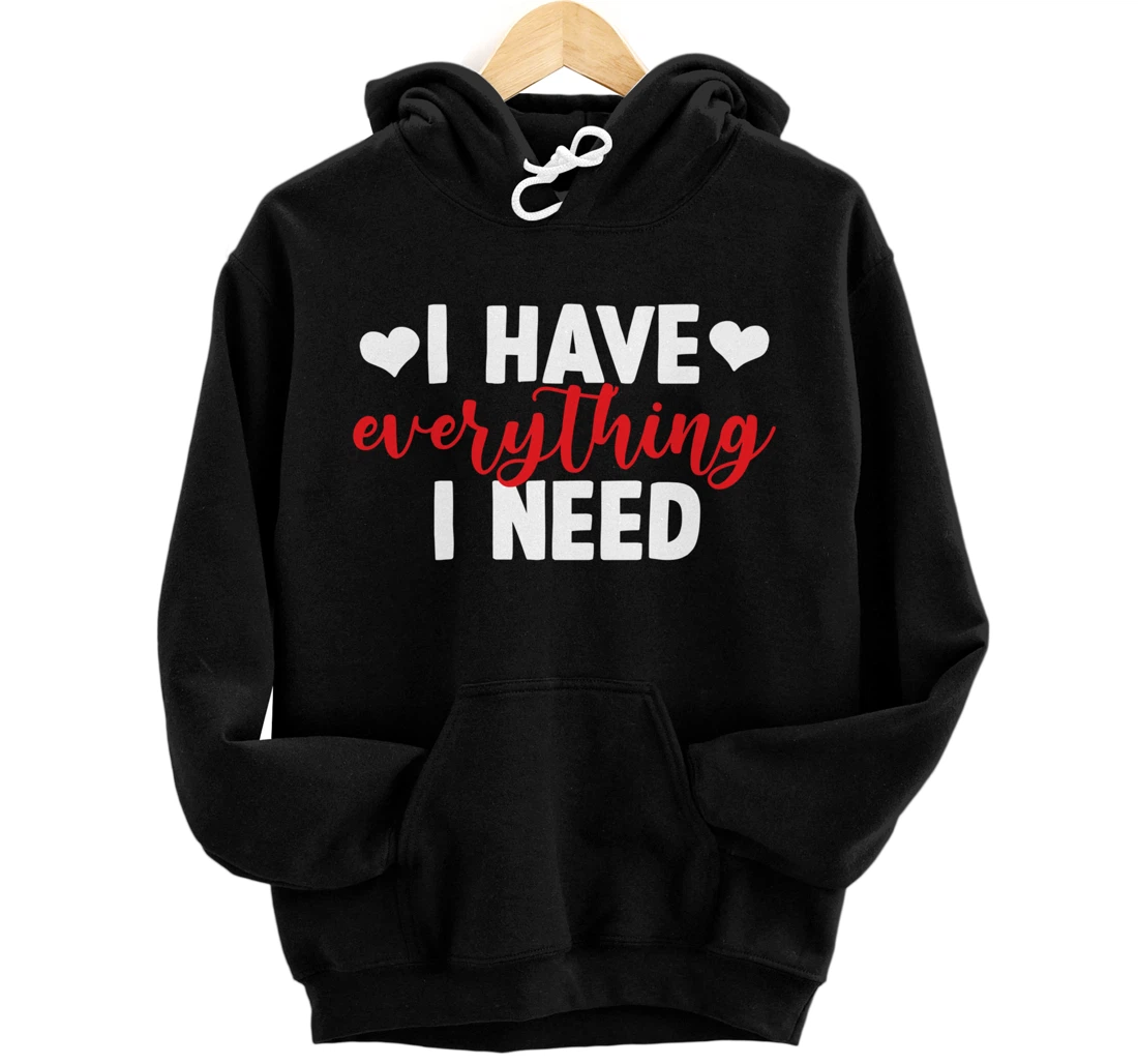 Personalized I Have Everything I Need Valentines Day Couple Pullover Hoodie